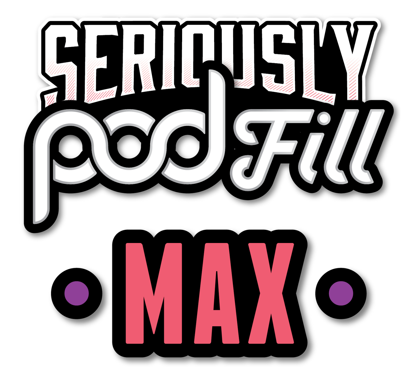 Seriously Podfill Max