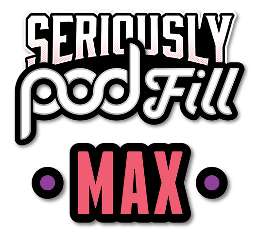 Seriously Podfill Max